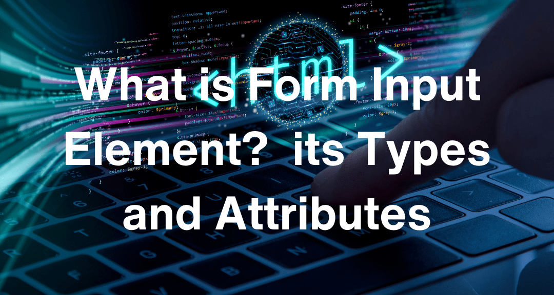 what-is-form-input-element-its-types-and-attributes