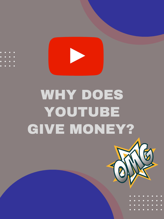 Why does youtube give money?
